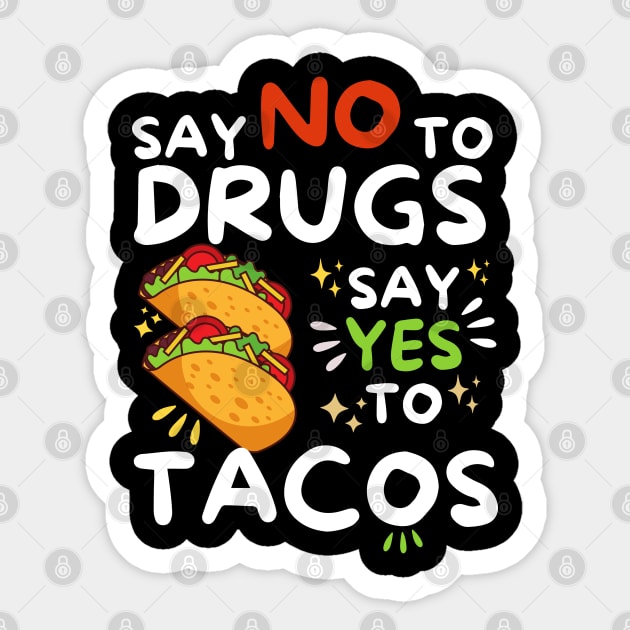 Say No To Drugs Say Yes To Tacos Sticker by The WYLD Tribe